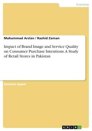 Bild des Verkufers fr Impact of Brand Image and Service Quality on Consumer Purchase Intentions. A Study of Retail Stores in Pakistan zum Verkauf von AHA-BUCH GmbH