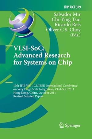 Imagen del vendedor de VLSI-SoC: The Advanced Research for Systems on Chip : 19th IFIP WG 10.5/IEEE International Conference on Very Large Scale Integration, VLSI-SoC 2011, Hong Kong, China, October 3-5, 2011, Revised Selected Papers a la venta por AHA-BUCH GmbH