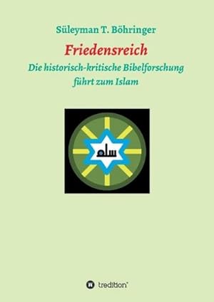 Bild des Verkufers fr Friedensreich : Die historisch-kritische Bibelforschung fhrt zum Islam zum Verkauf von AHA-BUCH GmbH