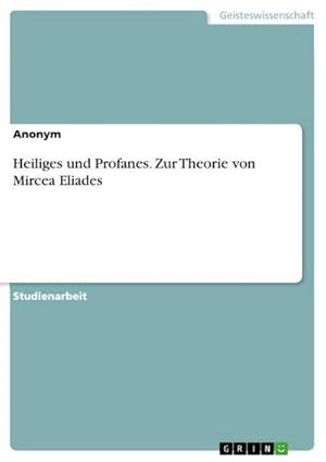 Bild des Verkufers fr Heiliges und Profanes. Zur Theorie von Mircea Eliades zum Verkauf von AHA-BUCH GmbH