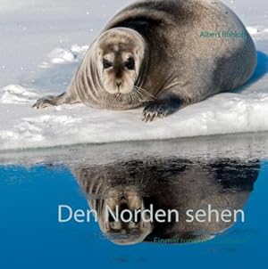 Bild des Verkufers fr Den Norden sehen : Einmal rund um Svalbard zum Verkauf von AHA-BUCH GmbH