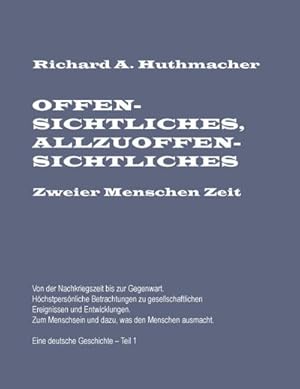 Imagen del vendedor de Offensichtliches, Allzuoffensichtliches. Zweier Menschen Zeit, Teil 1 : Von der Nachkriegszeit bis zur Gegenwart. Eine deutsche Geschichte a la venta por AHA-BUCH GmbH