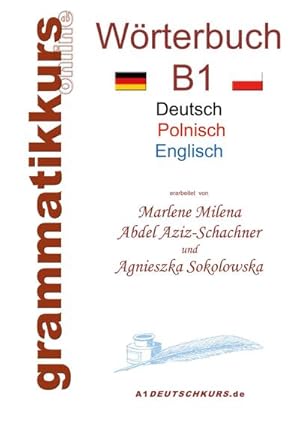 Bild des Verkufers fr Wrterbuch Deutsch - Polnisch - Englisch Niveau B1 : Lernwortschatz B1 DEUTSCH zum erfolgreichen Selbstlernen fr DeutschkursTeilnehmerInnen aus Polen zum Verkauf von AHA-BUCH GmbH