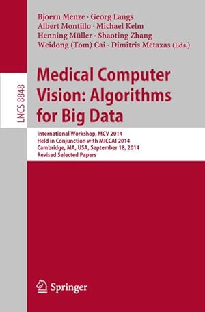 Immagine del venditore per Medical Computer Vision: Algorithms for Big Data : International Workshop, MCV 2014, Held in Conjunction with MICCAI 2014, Cambridge, MA, USA, September 18, 2014, Revised Selected Papers venduto da AHA-BUCH GmbH