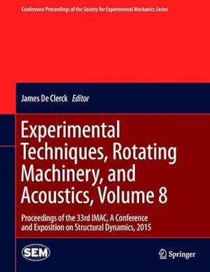 Bild des Verkufers fr Experimental Techniques, Rotating Machinery, and Acoustics, Volume 8 : Proceedings of the 33rd IMAC, A Conference and Exposition on Structural Dynamics, 2015 zum Verkauf von AHA-BUCH GmbH