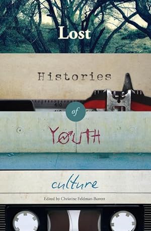 Bild des Verkufers fr Lost Histories of Youth Culture zum Verkauf von AHA-BUCH GmbH