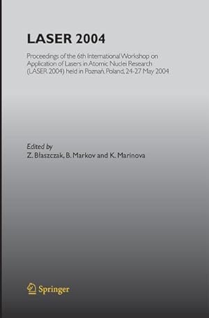 Seller image for LASER 2004 : Proceedings of the 6th International Workshop on Application of Lasers in Atomic Nuclei Research (LASER 2004) held in Poznan, Poland, 24-27 May, 2004 for sale by AHA-BUCH GmbH