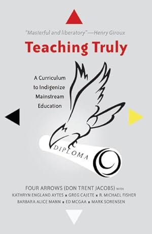 Bild des Verkufers fr Teaching Truly : A Curriculum to Indigenize Mainstream Education zum Verkauf von AHA-BUCH GmbH