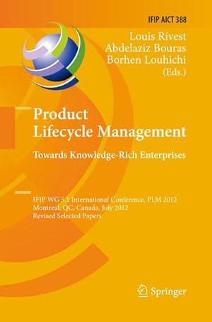 Image du vendeur pour Product Lifecycle Management: Towards Knowledge-Rich Enterprises : IFIP WG 5.1 International Conference, PLM 2012, Montreal, QC, Canada, July 9-11, 2012, Revised Selected Papers mis en vente par AHA-BUCH GmbH