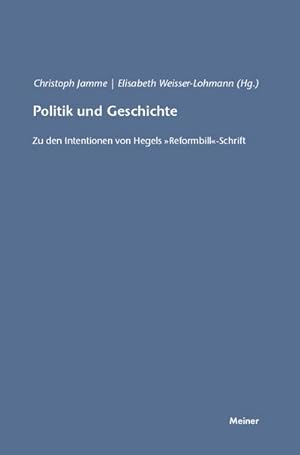 Bild des Verkufers fr Politik und Geschichte : Zu den Intentionen von G. W. F. Hegels Reformbill-Schrift zum Verkauf von AHA-BUCH GmbH