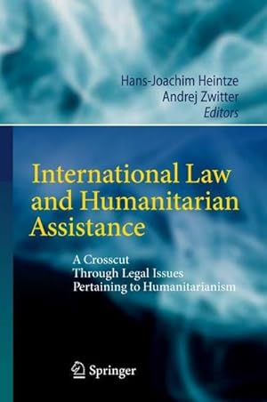 Bild des Verkufers fr International Law and Humanitarian Assistance : A Crosscut Through Legal Issues Pertaining to Humanitarianism zum Verkauf von AHA-BUCH GmbH