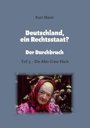 Bild des Verkufers fr Deutschland, ein Rechtsstaat? : Der Durchbruch - Teil 3 - Die Akte Grete Flach zum Verkauf von AHA-BUCH GmbH