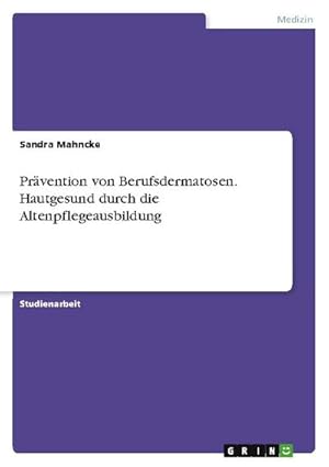 Bild des Verkufers fr Prvention von Berufsdermatosen. Hautgesund durch die Altenpflegeausbildung zum Verkauf von AHA-BUCH GmbH