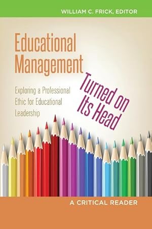 Bild des Verk�ufers f�r Educational Management Turned on Its Head : Exploring a Professional Ethic for Educational Leadership- A Critical Reader zum Verkauf von AHA-BUCH GmbH