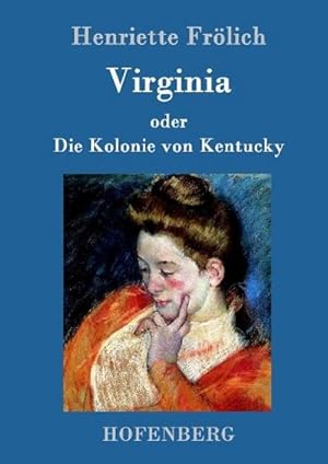 Seller image for Virginia oder Die Kolonie von Kentucky : Mehr Wahrheit als Dichtung for sale by AHA-BUCH GmbH
