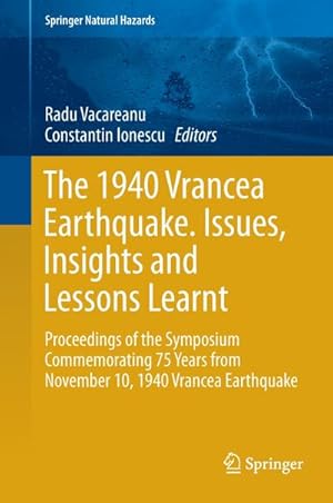 Seller image for The 1940 Vrancea Earthquake. Issues, Insights and Lessons Learnt : Proceedings of the Symposium Commemorating 75 Years from November 10, 1940 Vrancea Earthquake for sale by AHA-BUCH GmbH