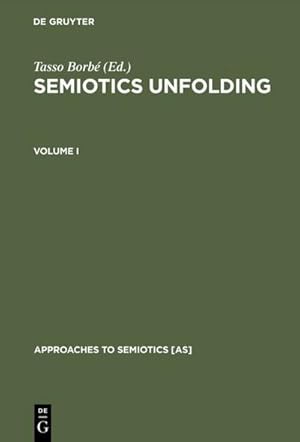 Bild des Verkufers fr Semiotics Unfolding : Proceedings of the Second Congress of the International Association for Semiotic Studies Vienna, July 1979 zum Verkauf von AHA-BUCH GmbH