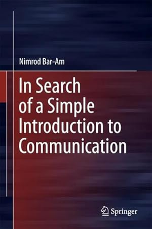 Immagine del venditore per In Search of a Simple Introduction to Communication venduto da AHA-BUCH GmbH