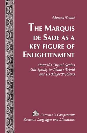 Image du vendeur pour The Marquis de Sade as a Key Figure of Enlightenment : How His Crystal Genius Still Speaks to Todays World and Its Major Problems mis en vente par AHA-BUCH GmbH