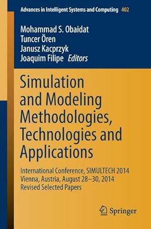 Bild des Verkufers fr Simulation and Modeling Methodologies, Technologies and Applications : International Conference, SIMULTECH 2014 Vienna, Austria, August 28-30, 2014 Revised Selected Papers zum Verkauf von AHA-BUCH GmbH