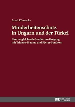 Bild des Verkufers fr Minderheitenschutz in Ungarn und der Trkei : Eine vergleichende Studie zum Umgang mit Trianon-Trauma und Svres-Syndrom zum Verkauf von AHA-BUCH GmbH