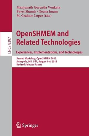 Bild des Verkufers fr OpenSHMEM and Related Technologies. Experiences, Implementations, and Technologies : Second Workshop, OpenSHMEM 2015, Annapolis, MD, USA, August 4-6, 2015. Revised Selected Papers zum Verkauf von AHA-BUCH GmbH