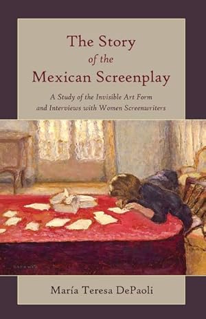 Imagen del vendedor de The Story of the Mexican Screenplay : A Study of the Invisible Art Form and Interviews with Women Screenwriters a la venta por AHA-BUCH GmbH