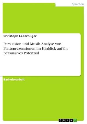 Bild des Verkufers fr Persuasion und Musik. Analyse von Plattenrezensionen im Hinblick auf ihr persuasives Potenzial zum Verkauf von AHA-BUCH GmbH