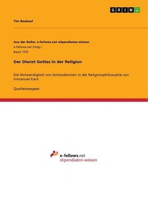 Imagen del vendedor de Der Dienst Gottes in der Religion : Die Notwendigkeit von Gottesdiensten in der Religionsphilosophie von Immanuel Kant a la venta por AHA-BUCH GmbH