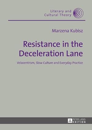 Bild des Verkufers fr Resistance in the Deceleration Lane : Velocentrism, Slow Culture and Everyday Practice zum Verkauf von AHA-BUCH GmbH