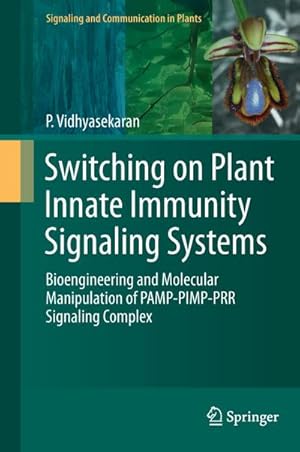 Bild des Verkufers fr Switching on Plant Innate Immunity Signaling Systems : Bioengineering and Molecular Manipulation of PAMP-PIMP-PRR Signaling Complex zum Verkauf von AHA-BUCH GmbH