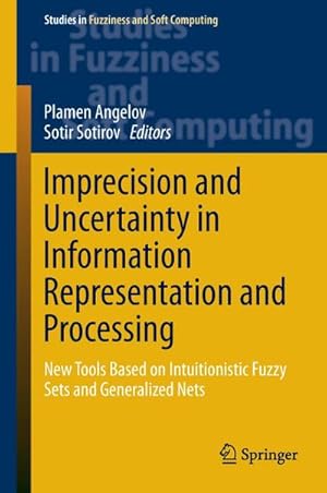 Bild des Verkufers fr Imprecision and Uncertainty in Information Representation and Processing : New Tools Based on Intuitionistic Fuzzy Sets and Generalized Nets zum Verkauf von AHA-BUCH GmbH