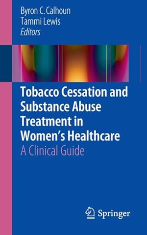 Bild des Verk�ufers f�r Tobacco Cessation and Substance Abuse Treatment in Women�s Healthcare : A Clinical Guide zum Verkauf von AHA-BUCH GmbH