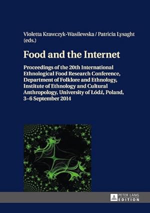 Bild des Verkufers fr Food and the Internet : Proceedings of the 20 th International Ethnological Food Research Conference, Department of Folklore and Ethnology, Institute of Ethnology and Cultural Anthropology, University of od, Poland, 36 September 2014 zum Verkauf von AHA-BUCH GmbH
