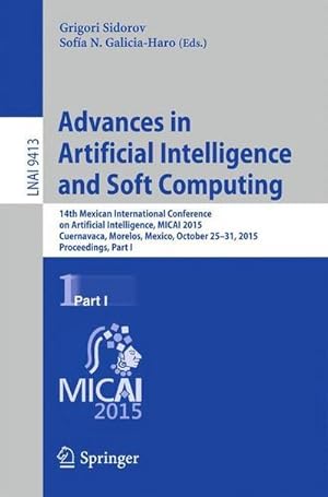 Bild des Verkufers fr Advances in Artificial Intelligence and Soft Computing : 14th Mexican International Conference on Artificial Intelligence, MICAI 2015, Cuernavaca, Morelos, Mexico, October 25-31, 2015, Proceedings, Part I zum Verkauf von AHA-BUCH GmbH