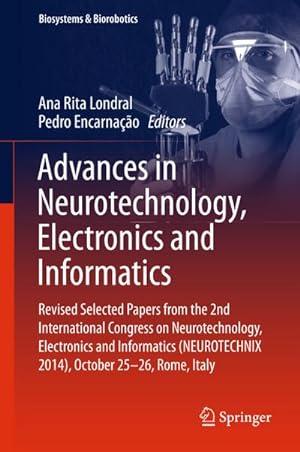 Bild des Verkufers fr Advances in Neurotechnology, Electronics and Informatics : Revised Selected Papers from the 2nd International Congress on Neurotechnology, Electronics and Informatics (NEUROTECHNIX 2014), October 25-26, Rome, Italy zum Verkauf von AHA-BUCH GmbH