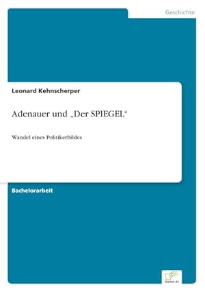Seller image for Adenauer und Der SPIEGEL : Wandel eines Politikerbildes for sale by AHA-BUCH GmbH