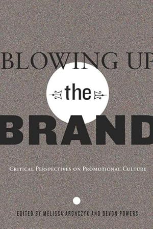 Bild des Verkufers fr Blowing Up the Brand : Critical Perspectives on Promotional Culture zum Verkauf von AHA-BUCH GmbH