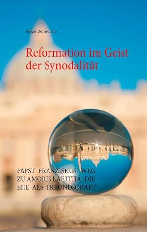 Bild des Verkufers fr Reformation im Geist der Synodalitt : Papst Franziskus' Weg zu Amoris laetitia: Die Ehe als Freundschaft zum Verkauf von AHA-BUCH GmbH