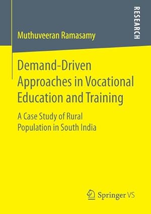 Bild des Verkufers fr Demand-Driven Approaches in Vocational Education and Training : A Case Study of Rural Population in South India zum Verkauf von AHA-BUCH GmbH