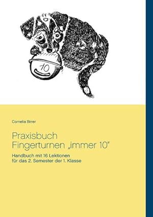 Bild des Verkufers fr Praxisbuch Fingerturnen immer 10 : Handbuch mit 16 Lektionen fr das 2. Semester der 1. Klasse zum Verkauf von AHA-BUCH GmbH