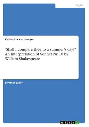 Image du vendeur pour Shall I compare thee to a summers day?" An Interpretation of Sonnet Nr. 18 by William Shakespeare mis en vente par AHA-BUCH GmbH