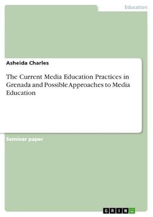 Bild des Verkufers fr The Current Media Education Practices in Grenada and Possible Approaches to Media Education zum Verkauf von AHA-BUCH GmbH