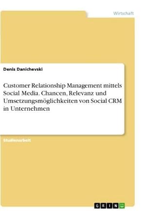 Bild des Verkufers fr Customer Relationship Management mittels Social Media. Chancen, Relevanz und Umsetzungsmglichkeiten von Social CRM in Unternehmen zum Verkauf von AHA-BUCH GmbH