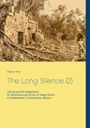 Seller image for The Long Silence (2) : Itzimte and its Neighbors: An Architectural Survey of Maya Ruins in Northeastern Campeche, Mxico for sale by AHA-BUCH GmbH