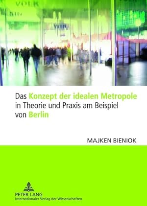 Bild des Verkufers fr Das Konzept der idealen Metropole in Theorie und Praxis am Beispiel von Berlin zum Verkauf von AHA-BUCH GmbH