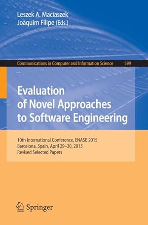 Bild des Verkufers fr Evaluation of Novel Approaches to Software Engineering : 10th International Conference, ENASE 2015, Barcelona, Spain, April 29-30, 2015, Revised Selected Papers zum Verkauf von AHA-BUCH GmbH