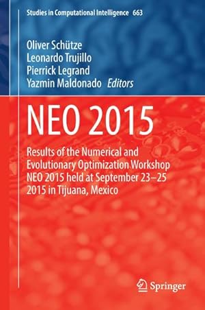 Bild des Verkufers fr NEO 2015 : Results of the Numerical and Evolutionary Optimization Workshop NEO 2015 held at September 23-25 2015 in Tijuana, Mexico zum Verkauf von AHA-BUCH GmbH