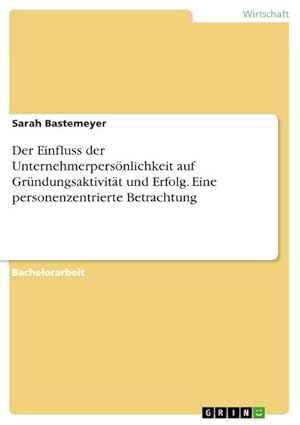 Bild des Verkufers fr Der Einfluss der Unternehmerpersnlichkeit auf Grndungsaktivitt und Erfolg. Eine personenzentrierte Betrachtung zum Verkauf von AHA-BUCH GmbH