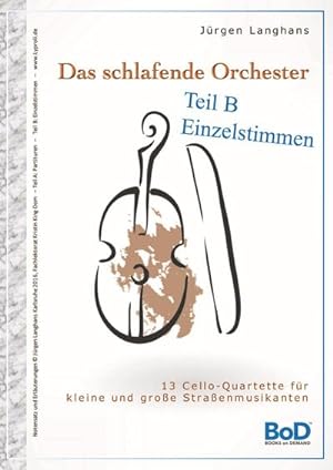 Bild des Verkufers fr Das schlafende Orchester - Teil B Einzelstimmen : 13 Cello-Quartette fr kleine und groe Straenmusiker zum Verkauf von AHA-BUCH GmbH